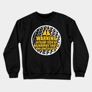 Warning Extreme Risk of Hazardous Shots and Lame Excuses Crewneck Sweatshirt